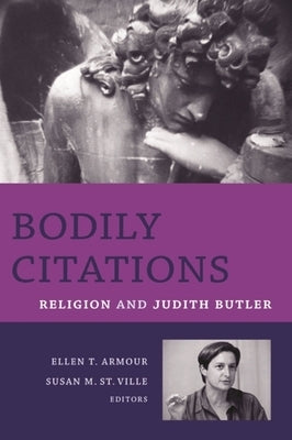 Bodily Citations: Religion and Judith Butler by Armour, Ellen