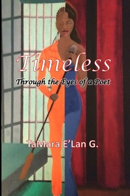 Timeless: Through the Eyes of a Poet by E'Lan G., Tamara