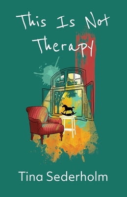 This Is Not Therapy by Sederholm, Tina