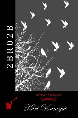 2 B R 0 2 B by Vonnegut, Kurt