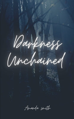 Darkness Unchained by Smith, Amanda