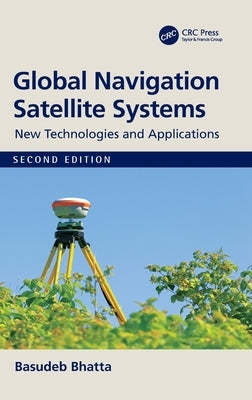 Global Navigation Satellite Systems: New Technologies and Applications by Bhatta, Basudeb
