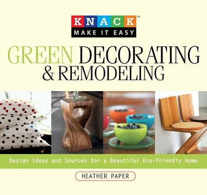 Green Decorating & Remodeling: Design Ideas and Sources for a Beautiful Eco-Friendly Home by Paper, Heather