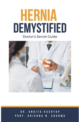 Hernia Demystified: Doctor's Secret Guide by Kashyap, Ankita