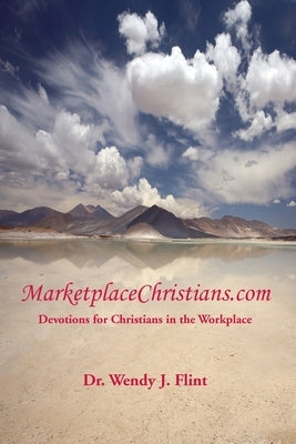 MarketplaceChristians.com: Devotions for Christians in the Workplace by Flint, Wendy J.
