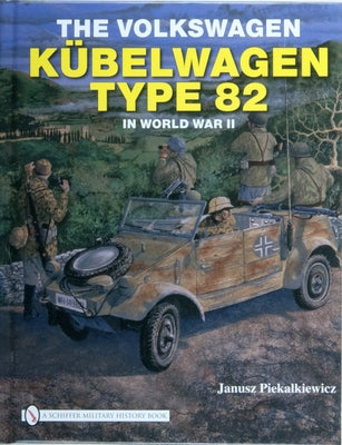 The Volkswagen Kübelwagen Type 82 in World War II by Piekalkiewicz, Janusz