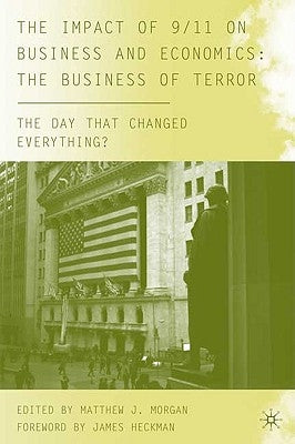 The Impact of 9/11 on Business and Economics: The Business of Terror by Morgan, M.