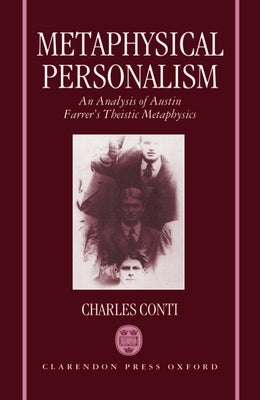 Metaphysical Personalism: An Analysis of Austin Farrer's Metaphysics of Theism by Conti, Charles
