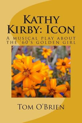 Kathy Kirby: Icon: A musical play about the '60's golden girl by O'Brien, Tom