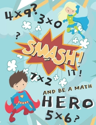 Smash It And Be A Math Hero: Mulitiplication Workbook For Kids, Digit 0-12, Great For Homeschooling, Multiplication Timed Tests by Wallace, Jessica Aurelia