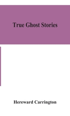 True ghost stories by Carrington, Hereward