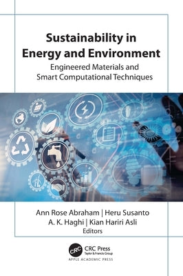 Sustainability in Energy and Environment: Engineered Materials and Smart Computational Techniques by Abraham, Ann Rose