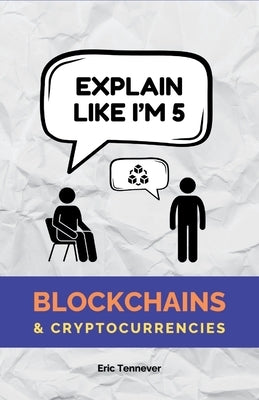 Explain Like I'm 5: Blockchains & Cryptocurrencies by Eli5 Simple Guides