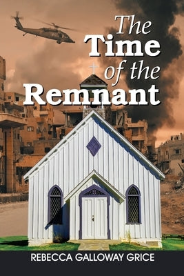 The Time of the Remnant by Galloway Grice, Rebecca