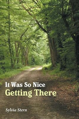 It Was So Nice Getting There by Stern, Sylvia