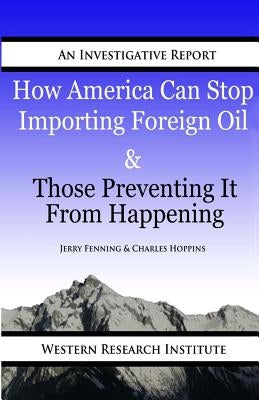 How American Can Stop Importing Foreign Oil & Those Preventing It From Happening by Hoppins, Charles