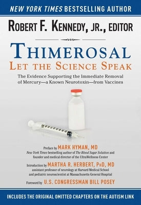 Thimerosal: Let the Science Speak: The Evidence Supporting the Immediate Removal of Mercury--A Known Neurotoxin--From Vaccines by Kennedy, Robert F., Jr.