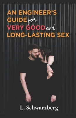 An engineer's guide for very good and long-lasting SEX by Schwarzberg, L.