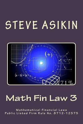 Math Fin Law 3: Mathematical Financial Laws Public Listed Firm Rule No. 8712-12575 by Asikin, Steve