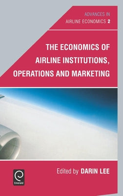 The Economics of Airline Institutions, Operations and Marketing by Lee, Darin
