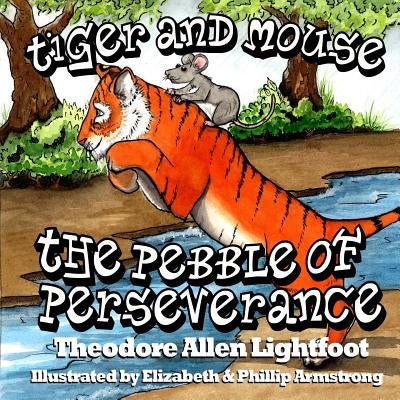 Tiger and Mouse: The Pebble of Perseverance by Armstrong, Elizabeth