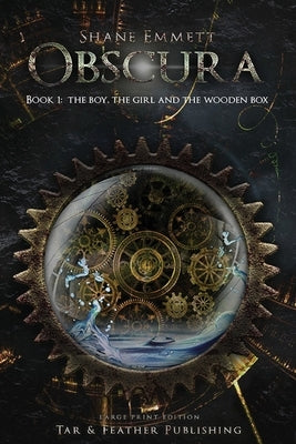Obscura Book 1: The Boy, the Girl and the Wooden Box: (Large Print) by Emmett, Shane