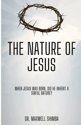 The Nature of Jesus by Shimba, Maxwell