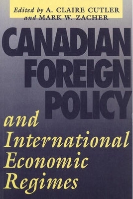 Canadian Foreign Policy and International Economic Regimes by Cutler, A. Claire