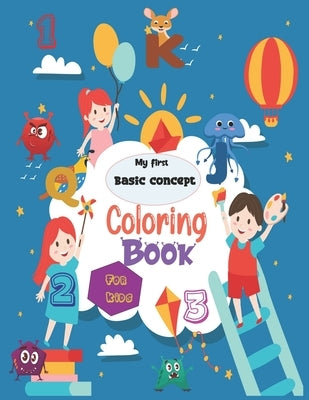 My first basic concept coloring book for kids: Big Activity Workbook, Fun with Numbers, Letters, Shapes, Colors(Smart kids) by Publishing, Active Minds