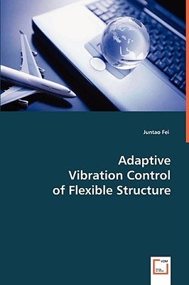 Adaptive Vibration Control of Flexible Structure by Fei, Juantao