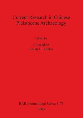 Current Research in Chinese Pleistocene Archaeology by Shen, Chen