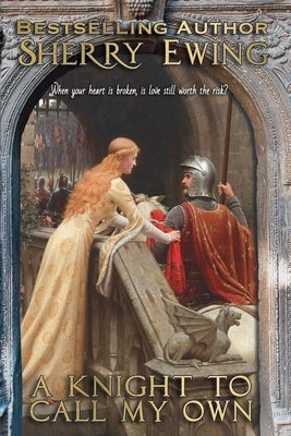 A Knight To Call My Own by Ewing, Sherry