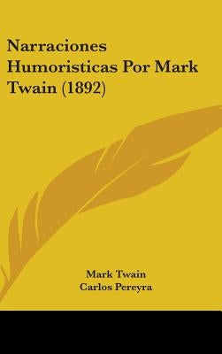 Narraciones Humoristicas Por Mark Twain (1892) by Twain, Mark