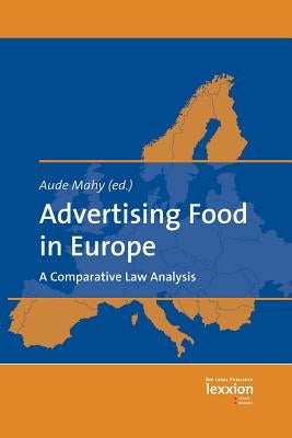 Advertising Food in Europe: A Comparative Law Analysis by Mahy, Aude