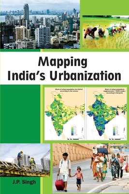 Mapping India's Urbanization by Singh, J. P.