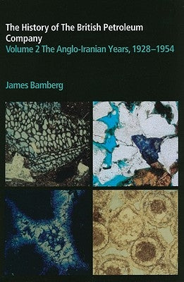 The History of the British Petroleum Company, Volume 2: The Anglo-Iranian Years, 1928-1954 by Bamberg, J. H.
