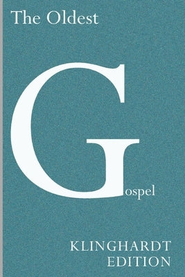 The Oldest Gospel: A Missing Link in New Testament Scholarship by Klinghardt, Matthias
