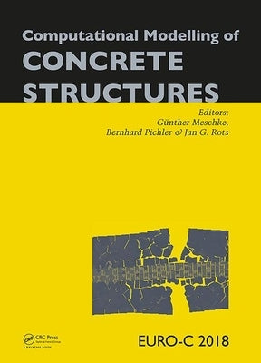 Computational Modelling of Concrete Structures: Proceedings of the Conference on Computational Modelling of Concrete and Concrete Structures (Euro-C 2 by Meschke, Günther