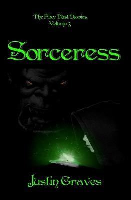 Sorceress: The Pixy Dust Diaries by Graves, Justin