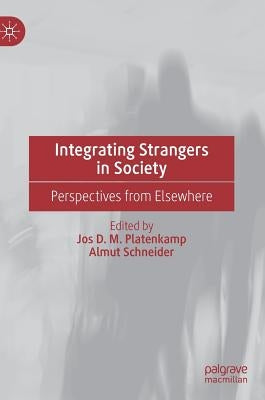 Integrating Strangers in Society: Perspectives from Elsewhere by Platenkamp, Jos D. M.