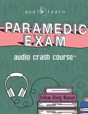 Paramedic Exam Audio Crash Course: Complete Test Prep and Review for the National Registry of Emergency Medical Technicians (NREMT) Paramedic Certific by Content Team, Audiolearn Medical