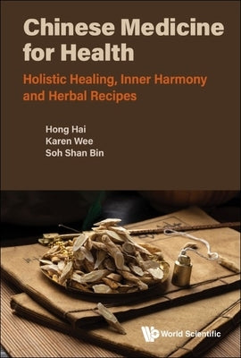 Chinese Medicine for Health: Holistic Healing, Inner Harmony and Herbal Recipes by Hong, Hai