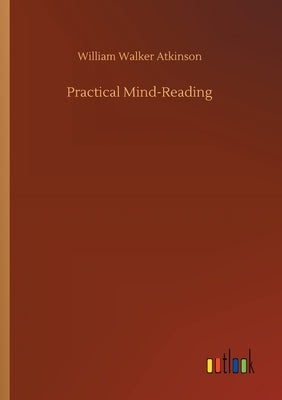 Practical Mind-Reading by Atkinson, William Walker