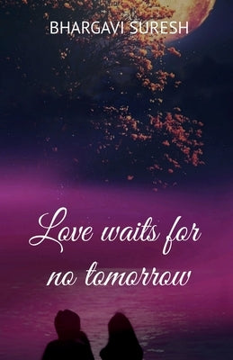 Love waits for no tomorrow by Suresh, Bhargavi