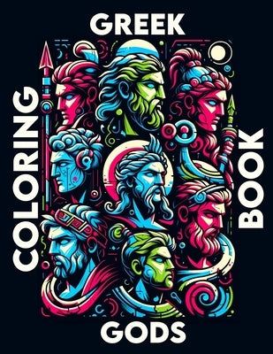 Greek Gods Coloring Book: Where Each Page Holds the Spirit and Essence of Ancient Greek Mythological Tales, Offering a Unique Perspective on the by Turner Art, Vivian