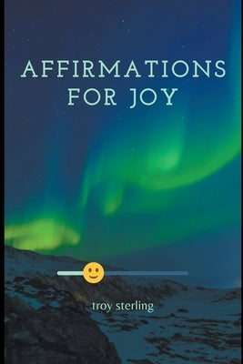 Affirmations For Joy by Sterling, Troy