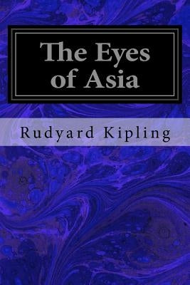 The Eyes of Asia by Kipling, Rudyard