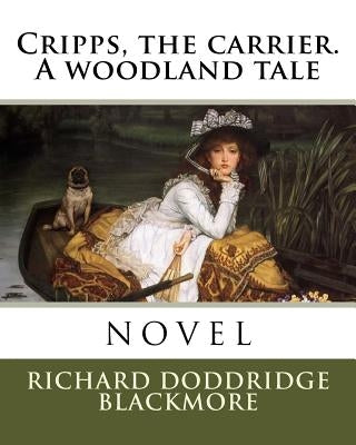 Cripps, the carrier. A woodland tale by Blackmore, Richard Doddridge