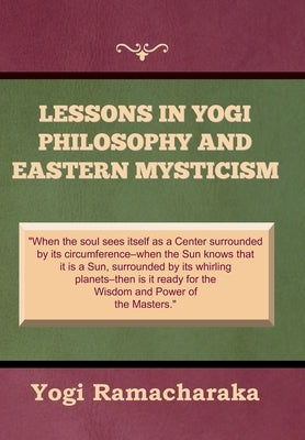 Lessons in Yogi Philosophy and Eastern Mysticism by Ramacharaka, Yogi