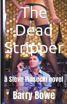 The Dead Stripper by Bowe, Barry